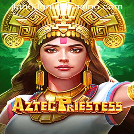 AztecPriestess: Unveiling the Secrets of the Ancient World at JLPH63 Online Casino